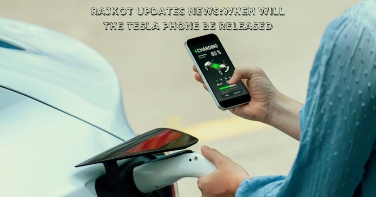 rajkot updates news:when will the tesla phone be released